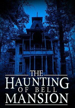 The Haunting of Bell Mansion: A Haunted House Mystery- Book 1 by James Hunt