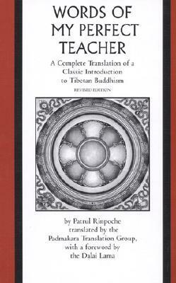 The Words of My Perfect Teacher: A Complete Translation of a Classic Introduction to Tibetan Buddhism by Patrul Rinpoche
