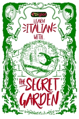 Learn Italian with The Secret Garden: A Beginner Diglot Story by Diglot Enterprise, Frances Hodgson Burnett
