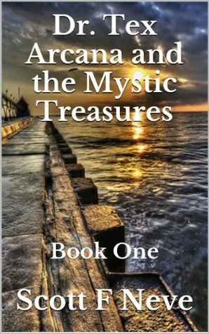 Dr. Tex Arcana and the Mystic Treasures by Scott F. Neve, Jordan Parham