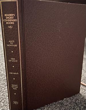 Reader's Digest Condensed Books: Alice to Nowhere / Tree of Gold / Cry Wild / Night of the Fox (1987) by Rosalind Laker, R.D. Lawrence, Jack Higgins, Evan Green