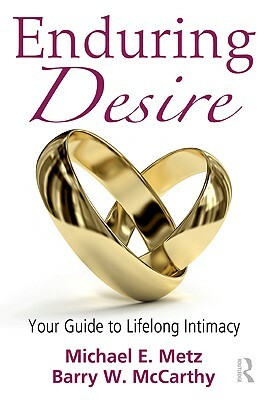 Enduring Desire: Your Guide to Lifelong Intimacy by Barry W. McCarthy, Michael E. Metz