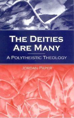 The Deities Are Many: A Polytheistic Theology by Jordan Paper