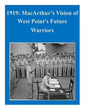 1919: MacArthur's Vision of West Point's Future Warriors by Gary D. Langford, U S Department of Defense