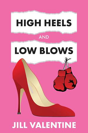 High Heels And Low Blows  by Jill Valentine