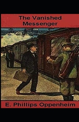 The Vanished Messenger Illustrated by Edward Phillips Oppenheim