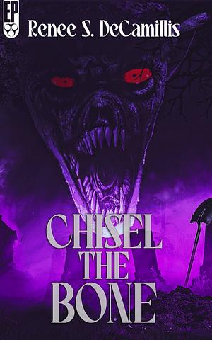 Chisel the bone by Renee S. DeCamillis