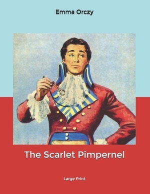 The Scarlet Pimpernel: Large Print by Baroness Orczy