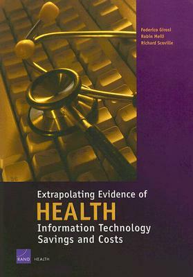 Extrapolating Evidence of Health Information Technology Savings and Costs by Federico Girosi, Robin Meili, Richard Scovile