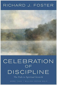 Celebration of Discipline: The Path to Spiritual Growth by Richard J. Foster