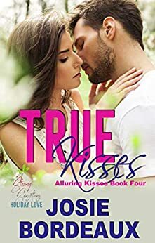 True Kisses: A Friends to Lovers Romance by Josie Bordeaux