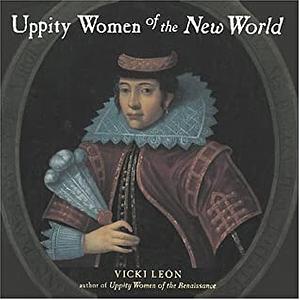 Uppity Women of the New World by Vicki León