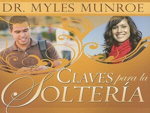 Claves Para la Solteria by Myles Munroe
