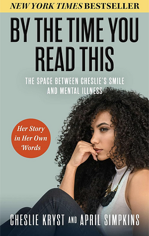 By the Time You Read This: The Space between Cheslie's Smile and Mental Illness—Her Story in Her Own Words by Cheslie Kryst