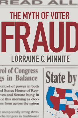 The Myth of Voter Fraud by Lorraine C. Minnite