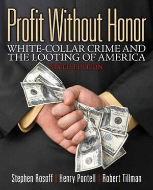 Profit Without Honor: White Collar Crime and the Looting of America by Henry N. Pontell, Stephen Rosoff, Robert Tillman