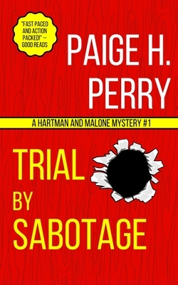 Trial by Sabotage: A Hartman & Malone Mystery #1 by Paige H. Perry