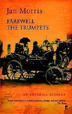 Farewell The Trumpets: An Imperial Retreat by James Morris, James Morris