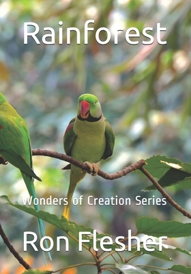 Rainforest: Wonders of Creation Series by Ron Flesher