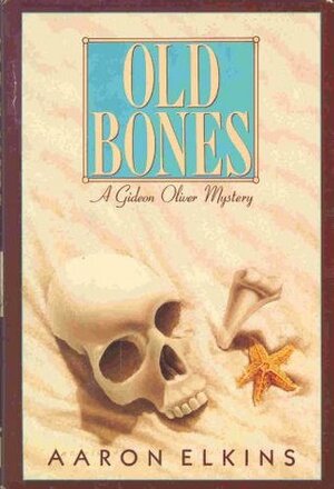 Old Bones: A Gideon Oliver Mystery by Aaron Elkins