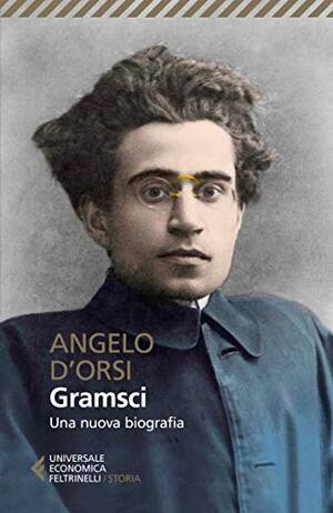 Gramsci: Una nuova biografia by Angelo d'Orsi