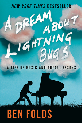 A Dream about Lightning Bugs: A Life of Music and Cheap Lessons by Ben Folds