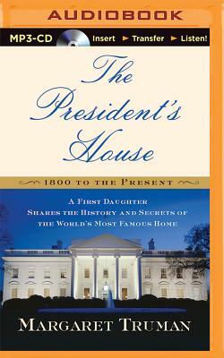 The President's House: A First Daughter Shares the History and Secrets of the World's Most Famous Home by Margaret Truman