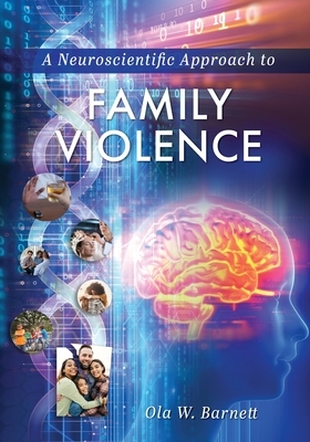 A Neuroscientific Approach to Family Violence by Ola W. Barnett