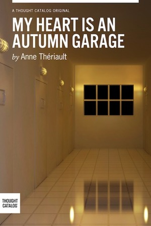 My Heart is an Autumn Garage by Anne Thériault