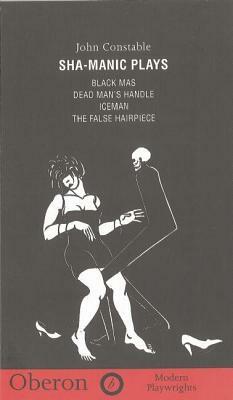 Sha-Manic Plays: Black Mas, Iceman, False Hairpiece, Dead Man's Handle by John Constable