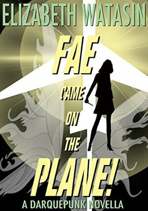 Fae Came On The Plane! by Elizabeth Watasin