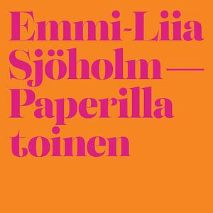 Paperilla toinen by Emmi-Liia Sjöholm