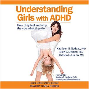 Understanding Girls with ADHD: How They Feel and Why They Do What They Do by Kathleen G. Nadeau