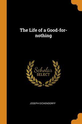 The Life of a Good-For-Nothing by Joseph Freiherr von Eichendorff