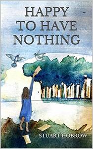 Happy to Have Nothing by Stuart Hobrow