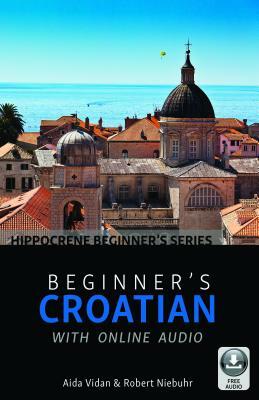 Beginner's Croatian with Online Audio by Aida Vidan, Robert Niebuhr