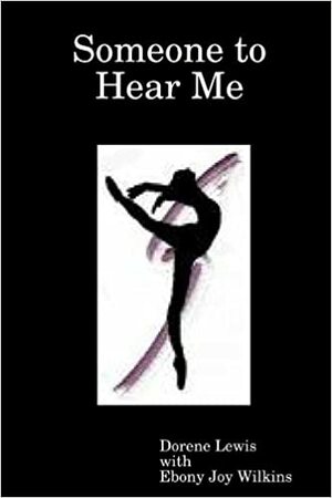 Someone to Hear Me by Dorene Lewis, Ebony Joy Wilkins