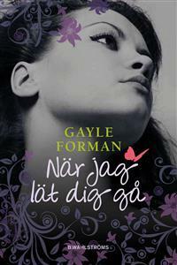 När jag lät dig gå by Gayle Forman