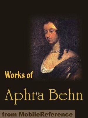 Oroonoko or the Royal Slave, The Rover, The City Heiress and Love Letters Between a Nobleman and his Sister by Aphra Behn