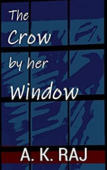 The Crow by her Window by A.K. Raj