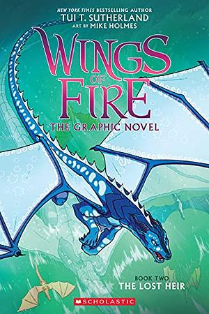 The Lost Heir (Wings of Fire Graphic Novel #2): A Graphix Book by Mike Holmes, Tui T. Sutherland