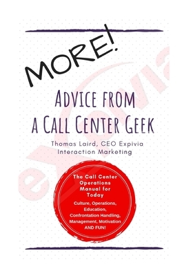 MORE Advice from a Call Center Geek!: Rethinking Call Center Operations 2.0 by Thomas Laird