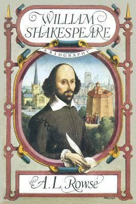 William Shakespeare: A Biography by A.L. Rowse