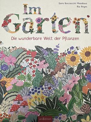 Im Garten: Die wunderbare Welt der Pflanzen by Riz Reyes, Sara Boccaccini Meadows