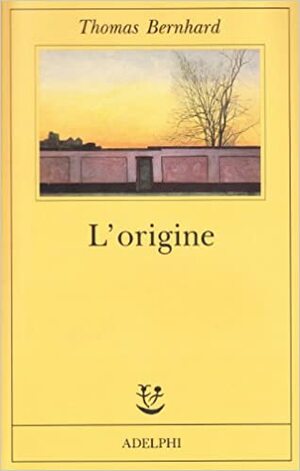 L'origine: Un accenno (Autobiography #1) by Thomas Bernhard