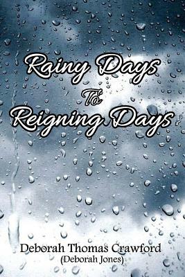 Rainy Days to Reigning Days by Deborah Jones