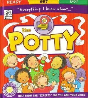 Everything I Know About The Potty : Ready Set Go by Kathryn Kennedy