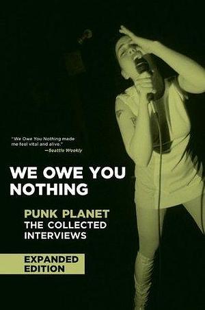 We Owe You Nothing: The Collected Interviews by Daniel Sinker, Daniel Sinker