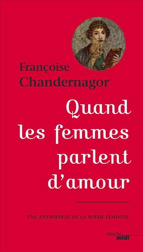 Quand les femmes parlent d'amour by Françoise Chandernagor