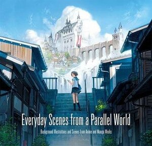 Everyday Scenes from a Parallel World by Seiji Yoshida, Jun Kumaori, loundraw, PIE International